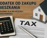 Poradnik dla właścicieli nieruchomości: podatek od kupna mieszkania, kalkulator i dokumenty podatkowe.