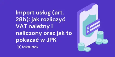 Import usług: rozliczenie VAT należnego i naliczonego, prezentacja w JPK. Grafika z ikoną telefonu, tarczy i monet.
