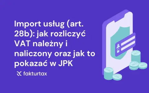 Import usług: rozliczenie VAT należnego i naliczonego, prezentacja w JPK. Grafika z ikoną telefonu, tarczy i monet.